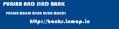 PUNJAB AND SIND BANK  PUNJAB MANSA BOHA BOHA MANDI  banks information 